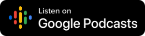 Listen to podcast on Google Podcasts button